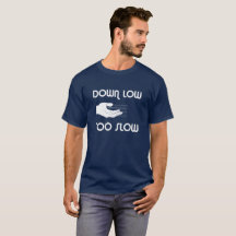 Down Low, Too Slow T-shirt