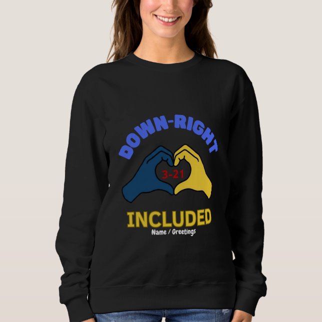 Down-Right Included World Down Syndrome Day Aware Sweatshirt (Front)