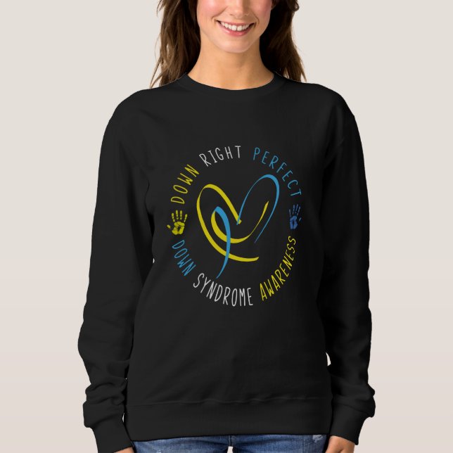 Down Right Perfect Down Syndrome Awareness Sweatshirt (Front)