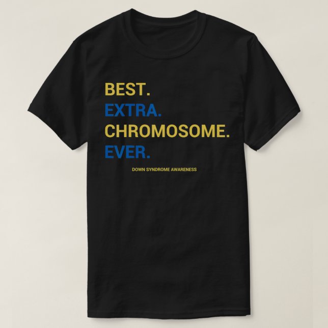 Down Syndrome Awareness Best Etra Chromosome Ever  T-Shirt (Design Front)
