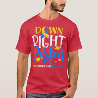 Down Syndrome Awareness Down Right Perfect781  T-Shirt