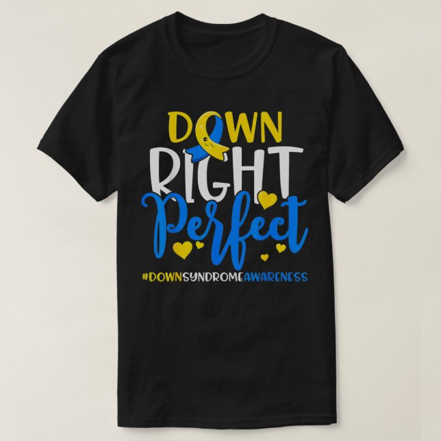 Down Syndrome Awareness Down Right Perfect  T-Shirt (Design Front)