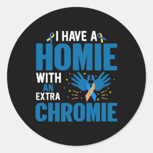 Down Syndrome Awareness Homie With Extra Chromie  Classic Round Sticker
