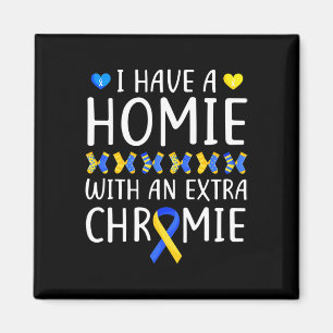 Down Syndrome Awareness I Have A Homie Extra Chrom Magnet