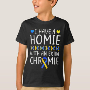 Down Syndrome Awareness I Have A Homie Extra Chrom T-Shirt