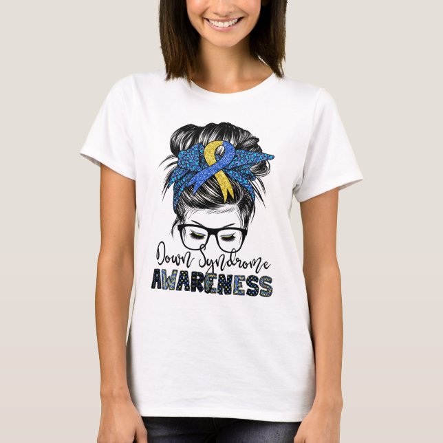 Down syndrome awareness messy hair bun glasses T-Shirt (Front)