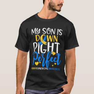 Down Syndrome Awareness My Son Is Down Right Perfe T-Shirt