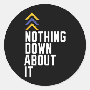 Down Syndrome Awareness Nothing Down About It 1  Classic Round Sticker