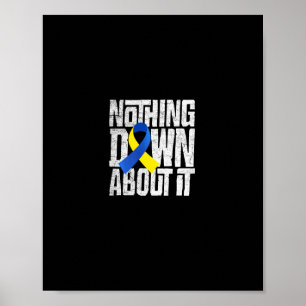 Down Syndrome Awareness Nothing Down About It 1 Poster