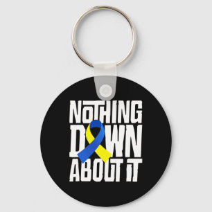 Down Syndrome Awareness Nothing Down About It Shir Key Ring