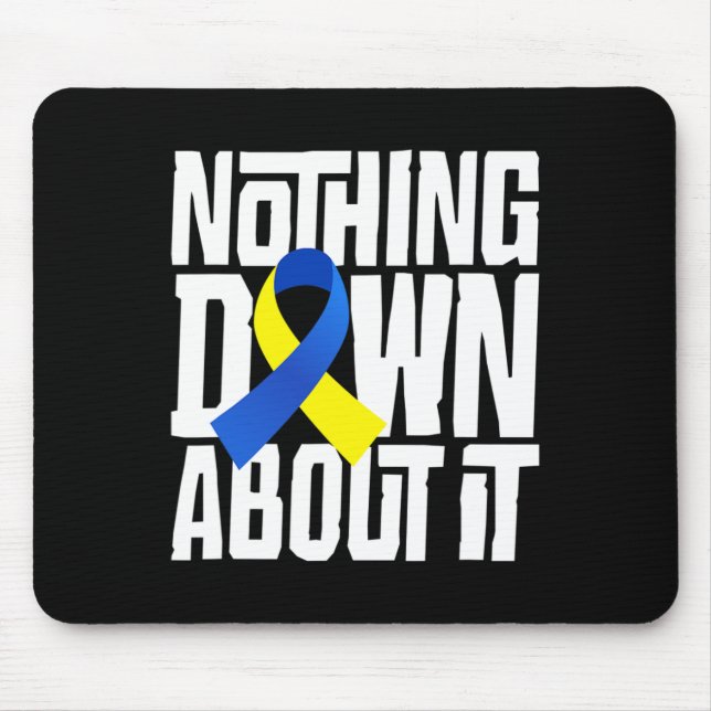 Down Syndrome Awareness Nothing Down About It Shir Mouse Mat (Front)
