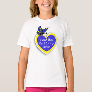 DOWN SYNDROME AWARENESS Wear this for my Sister T-Shirt