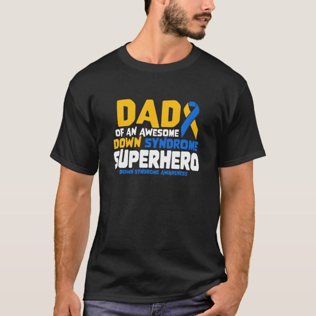 Down Syndrome Dad Of A T21 Superhero Down Syndrome T-Shirt (Front)