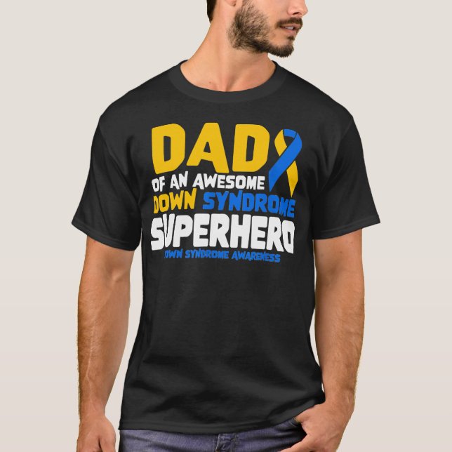 Down Syndrome Dad of a T21 Superhero Down T-Shirt (Front)