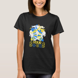 Down Syndrome Day Your Socks Awareness And Support T-Shirt