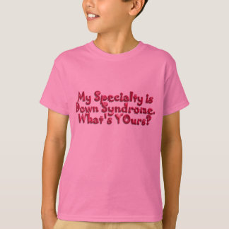 Down Syndrome Is My Speciality T-Shirt