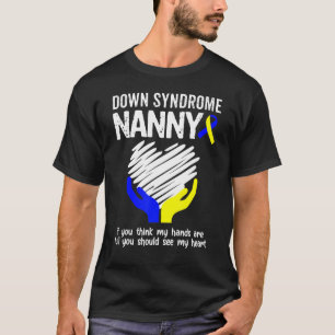 Down Syndrome Nanny You Should See My Heart T21 1 T-Shirt