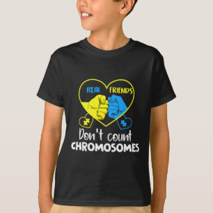 Down Syndrome Real Friends Don't Count Chromosomes T-Shirt