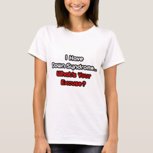 Down Syndrome...What's Your Excuse? T-Shirt