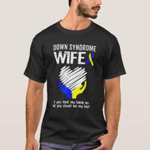 Down Syndrome Wife You Should See My Heart T21 T-Shirt