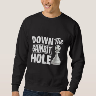 Down The Gambit Hole Chess Checkmate King Queen Sweatshirt