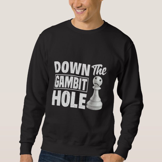 Down The Gambit Hole Chess Checkmate King Queen Sweatshirt (Front)