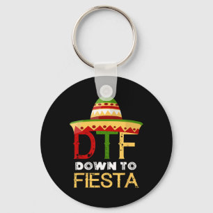 Down To Fiesta Dtf Mexican Mexico Cinco De Mayo Key Ring