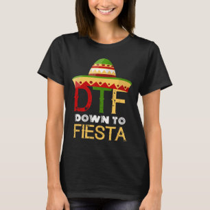 Down To Fiesta Dtf Mexican Mexico Cinco De Mayo T-Shirt