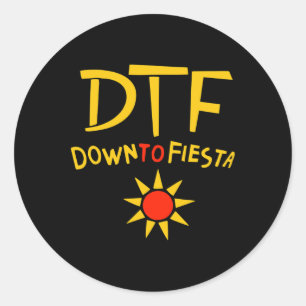 Down To Fiesta Dtf Shirt Cinco De Mayo Gift Idea  Classic Round Sticker