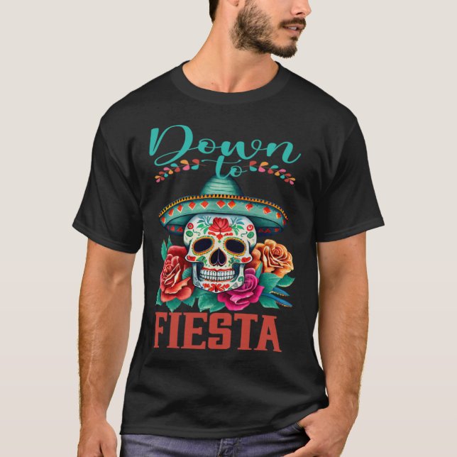 Down To Fiesta Happy Cinco De Mayo Sugar Skull T-Shirt (Front)