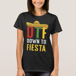Down To Fiesta Mexican Mexico Cinco De Mayo Dtf T-Shirt