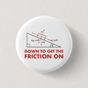 Down to Get the Friction On Physics Diagram 3 Cm Round Badge