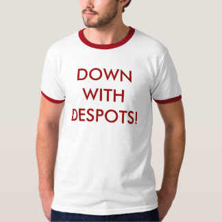 Down with despots! T-Shirt