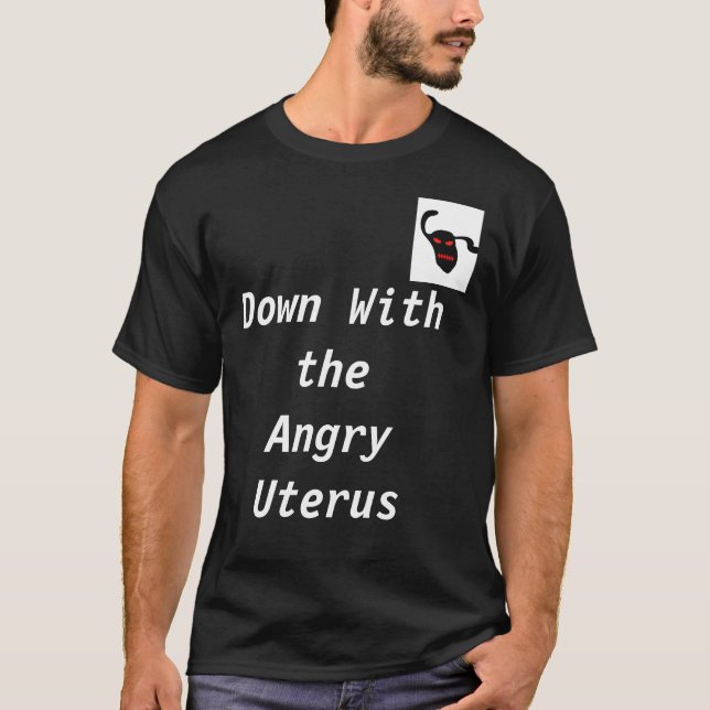 Down with the Angry Uterus T-Shirt (Front)