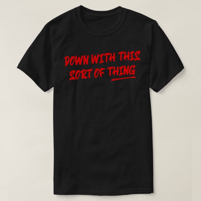 Down with this sort of thing T-Shirt (Design Front)