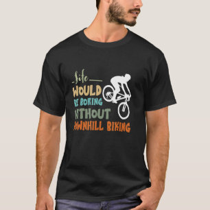 Downhill Biking Boring Trail Ride Cycling Biker MT T-Shirt