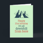 Downhill From Here Funny Sarcastic 21st Birthday Card<br><div class="desc">Funny and cute birthday card for those who love puns and humour. Perfect way to wish your friends and family happy birthday.  Visit our store for more birthday card collection. You'll find something cool,  humourous and sometimes sarcastic birthday cards for your special someone.</div>