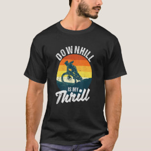 Downhill Is My Thrill Mountain Bike Mtb Biking Bi T-Shirt