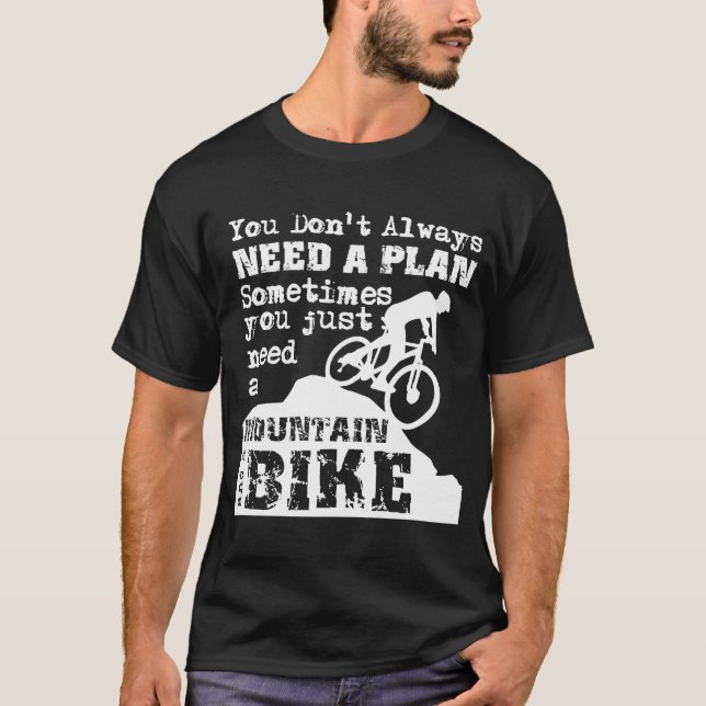 Downhill Mountain Bike No Plan  Just a Mountain an T-Shirt (Front)