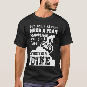 Downhill Mountain Bike No Plan  Just a Mountain an T-Shirt