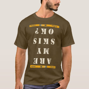 Downhill Snow Skiing Are My Skis Ok Winter Sports T-Shirt