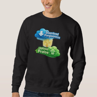 Download Forgiveness Upload Praise - Christian Sweatshirt