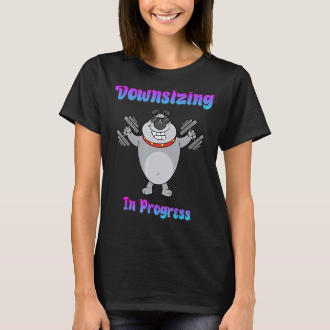 Downsizing In Progress Gym Workout  Humour Quotes  T-Shirt (Front)