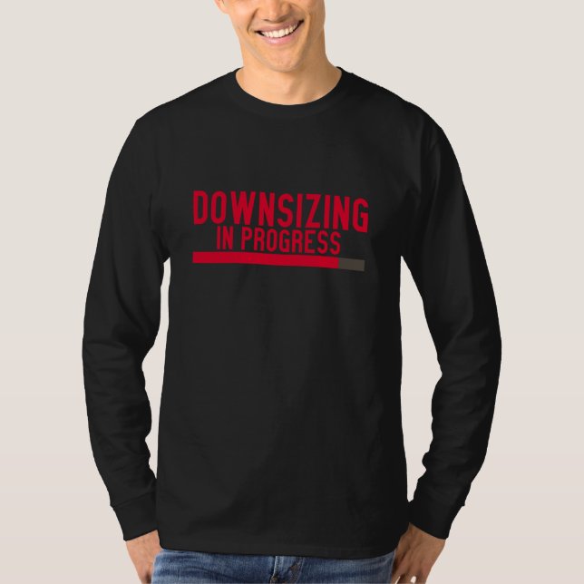 Downsizing In Progress T-Shirt (Front)