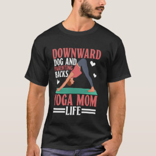 Downward Dog and Parenting Hacks Yoga Mum Life Yog T-Shirt