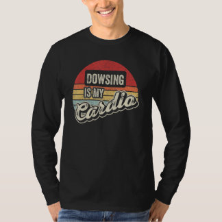 Dowsing Is My Cardio Vintage Retro Dowsing T-Shirt