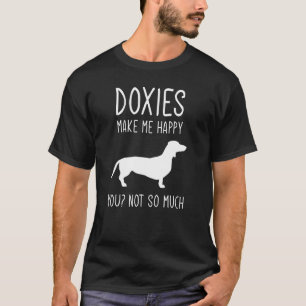 Doxies Make Me Happy For Dachshund Dog T-Shirt