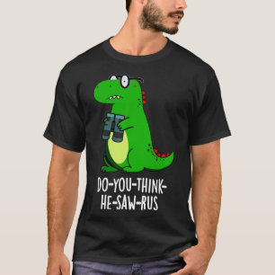 Doyouthinkhesawrus Cute Dinosaur Pun 1 T-Shirt