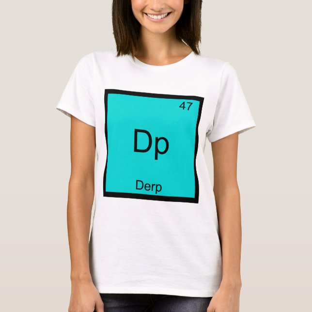 Dp - Derp Funny Element Meme Periodic Table Tee (Front)