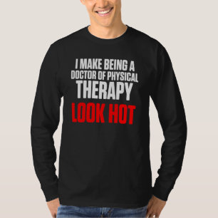 Dpt Doctor Of Physical Therapy Look Hot Physiother T-Shirt